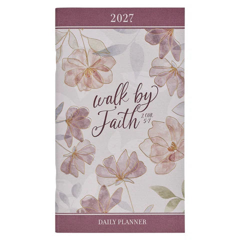 2027 Walk by Faith Daily Planner - 2 Corinthians 5:7