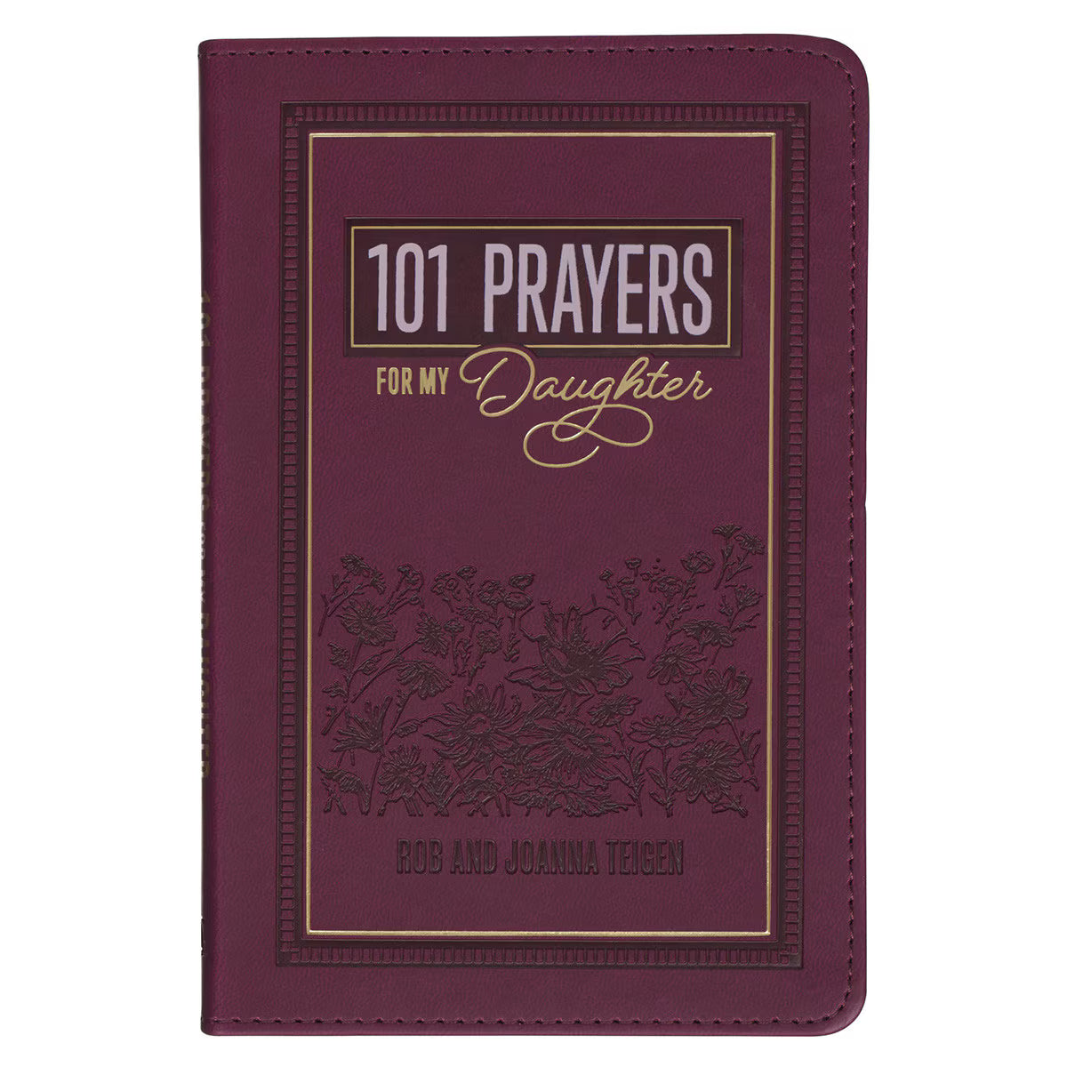 101 Prayers for My Daughter Plum Faux Leather Prayer Book by Rob and Joanna Teigen