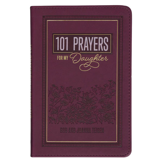 101 Prayers for My Daughter Plum Faux Leather Prayer Book by Rob and Joanna Teigen