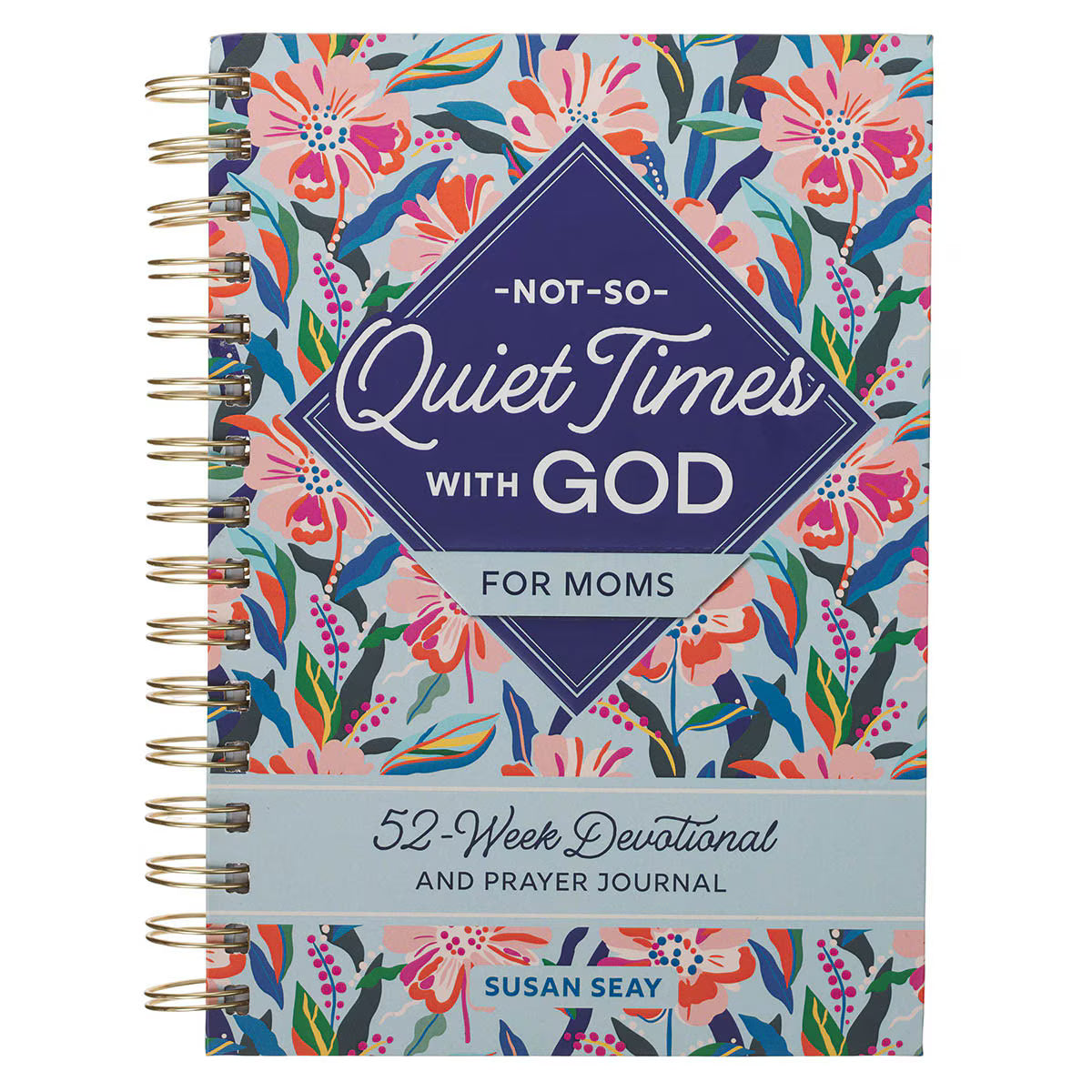 Not-So-Quiet Times with God for Moms: 52-Week Devotional and Prayer Journal by Susan Seay