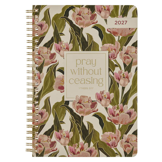 2027 Pray Without Ceasing Spiral Weekly Planner - 1 Thessalonians 5:17