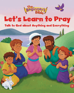 The Beginner's Bible Let's Learn to Pray: Talk to God about Anything and Everything (Beginner's Bible)