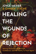 Healing the Wounds of Rejection by Joyce Meyer & Ginger Stache